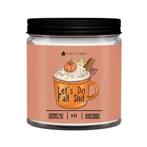 Funny Flames 'Let's Do Fall Sh*t Fall Pumpkin Spice Latte Scented Candle